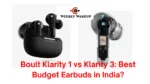 Boult Klarity 1 vs Klarity 3 Best Budget Earbuds in India