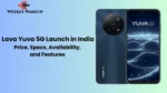 Lava Yuva 5G Launch in India: Price, Specs, Availability, and Features